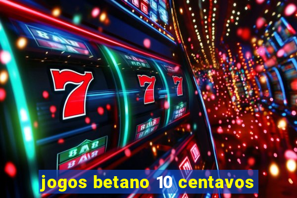 jogos betano 10 centavos